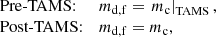 $$ \begin{array}{ll} \text{ Pre-TAMS}{:}&m_{\mathrm{d,f} }=\left. m_{\mathrm{c} }\right|_{\mathrm{TAMS} }, \\ \text{ Post-TAMS}{:}&m_{\mathrm{d,f} }=m_{\mathrm{c} }, \end{array} $$
