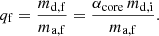 $$ \begin{aligned} q_{\mathrm{f} }=\dfrac{m_{\mathrm{d,f} }}{m_\mathrm{a,f} }=\dfrac{\alpha _{\mathrm{core} }\,m_{\mathrm{d,i} }}{m_\mathrm{a,f} }. \end{aligned} $$