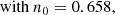 $$ \begin{aligned} \text{with } n_0=0.658, \end{aligned} $$