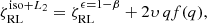 $$ \begin{aligned} \zeta _{\rm RL}^{\mathrm{iso} +L_2}=\zeta _{\rm RL}^{\epsilon =1-\beta }+2\upsilon \, qf(q), \end{aligned} $$