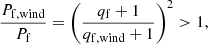 $$ \begin{aligned} \dfrac{P_{\mathrm{f,wind} }}{P_{\mathrm{f} }}=\left(\dfrac{q_{\mathrm{f} }+1}{q_{\mathrm{f,wind} }+1}\right)^2 >1, \end{aligned} $$
