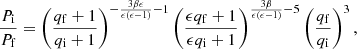 $$ \begin{aligned} \dfrac{P_{\mathrm{i} }}{P_{\mathrm{f} }}=\left(\dfrac{q_{\mathrm{f} }+1}{q_{\mathrm{i} }+1}\right)^{-\frac{3\beta \epsilon }{\epsilon (\epsilon -1)}-1} \left(\dfrac{\epsilon q_{\mathrm{f} }+1}{\epsilon q_{\mathrm{i} }+1}\right)^{\frac{3\beta }{\epsilon (\epsilon -1)}-5}\left(\dfrac{q_{\mathrm{f} }}{q_{\mathrm{i} }}\right)^3, \end{aligned} $$