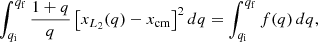 $$ \begin{aligned} \int _{q_\mathrm{i} }^{q_\mathrm{f} }\frac{1+q}{q}\left[x_{L_2}(q)-x_{\mathrm{cm} }\right]^2 dq=\int _{q_\mathrm{i} }^{q_\mathrm{f} }f(q)\, dq, \end{aligned} $$