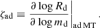 $$ \begin{aligned} \left.\zeta _{\mathrm{ad} }\equiv \dfrac{\partial \log R_{\mathrm{d} }}{\partial \log m_{\mathrm{d} }}\right|_{\rm ad\, MT }. \end{aligned} $$