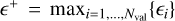 ${^ + } = {\max _{i = 1, \ldots ,{N_{{\rm{val }}}}}}\left\{ {{_i}} \right\}$