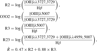 $$ \begin{aligned} \mathrm{R}2&= \log \left(\frac{[\mathrm{OII}]\lambda \lambda 3727,3729}{\mathrm{H}\beta }\right),\\ \mathrm{O}3\mathrm{O}2&= \log \left(\frac{[\mathrm{OIII}]\lambda 5007}{[\mathrm{OII}]\lambda \lambda 3727,3729}\right),\\ \mathrm{R}3&= \log \left(\frac{[\mathrm{OIII}]\lambda 5007}{\mathrm{H}\beta }\right),\\ \mathrm{R}23&= \log \left(\frac{[\mathrm{OII}]\lambda \lambda 3727,3729 + [\mathrm{OIII}]\lambda \lambda 4959, 5007}{\mathrm{H}\beta }\right),\\ \hat{R}&= 0.47 \times \mathrm{R}2 + 0.88 \times \mathrm{R}3. \end{aligned} $$