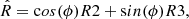 $$ \begin{aligned} \hat{R} = \mathrm cos(\phi ) R2 + \mathrm sin(\phi ) R3, \, \end{aligned} $$
