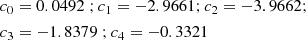 $$ \begin{aligned} c_{0}&= 0.0492 \; ; c_{1} = -2.9661; c_{2} = -3.9662; \\ c_{3}&= -1.8379 \; ; c_{4} = -0.3321 \end{aligned} $$