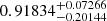 $ 0.91834_{-0.20144}^{+0.07266} $