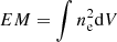 $ EM = \int n_{\rm e}^2 {\rm d}V $