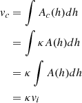 $$ \begin{aligned} v_c&= \int A_c(h) dh \nonumber \\&= \int \kappa A(h) dh \nonumber \\&= \kappa \int A(h) dh \nonumber \\&= \kappa v_i \end{aligned} $$