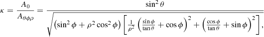 $$ \begin{aligned} \kappa = \frac{A_{0}}{A_{\theta \phi \rho }} = \frac{\sin ^2\theta }{\sqrt{\left(\sin ^2\phi + \rho ^2 \cos ^2\phi \right) \left[\frac{1}{\rho ^2} \left( \frac{\sin \phi }{\tan \theta } + \cos \phi \right)^2 + \left(\frac{\cos \phi }{\tan \theta } + \sin \phi \right)^2 \right],}} \end{aligned} $$