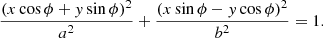 $$ \begin{aligned} \frac{(x \cos \phi + y \sin \phi )^2}{a^2} + \frac{(x \sin \phi - y \cos \phi )^2}{b^2} = 1. \end{aligned} $$