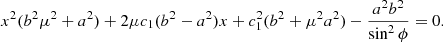 $$ \begin{aligned} x^2 (b^2 \mu ^2 + a^2) + 2 \mu c_1 (b^2 - a^2) x + c_1^2(b^2 + \mu ^2 a^2) - \frac{a^2 b^2}{\sin ^2\phi } = 0. \end{aligned} $$