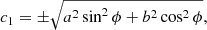 $$ \begin{aligned} c_1 = \pm \sqrt{a^2 \sin ^2\phi + b^2 \cos ^2\phi }, \end{aligned} $$
