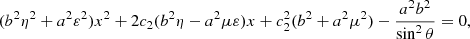$$ \begin{aligned} (b^2 \eta ^2 + a^2 \varepsilon ^2) x^2 + 2c_2(b^2 \eta - a^2 \mu \varepsilon ) x + c_2^2 (b^2 + a^2 \mu ^2) - \frac{a^2 b^2}{\sin ^2\theta } = 0, \end{aligned} $$