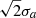 $ \sqrt{2} \sigma_a $
