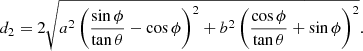 $$ \begin{aligned} d_2 = 2 \sqrt{a^2 \left( \frac{\sin \phi }{\tan \theta } - \cos \phi \right)^2 + b^2 \left( \frac{\cos \phi }{\tan \theta } + \sin \phi \right)^2}. \end{aligned} $$