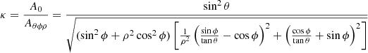 $$ \begin{aligned} \kappa = \frac{A_0}{A_{\theta \phi \rho }} = \frac{\sin ^2\theta }{\sqrt{(\sin ^2\phi + \rho ^2 \cos ^2\phi ) \left[ \frac{1}{\rho ^2} \left( \frac{\sin \phi }{\tan \theta } - \cos \phi \right)^2 + \left( \frac{\cos \phi }{\tan \theta } + \sin \phi \right)^2 \right]}} \end{aligned} $$