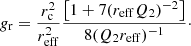 $$ \begin{aligned} g_{\rm r} = \frac{r_{\rm c}^2}{r_{\rm eff}^2} \frac{\left[1 + 7(r_{\rm eff} Q_2)^{-2}\right]}{8 (Q_2 r_{\rm eff})^{-1}}\cdot \end{aligned} $$