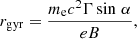 $$ \begin{aligned}&r_{\rm gyr} = \frac{m_{\rm e} c^{2} \Gamma \sin \,\alpha }{eB},\end{aligned} $$