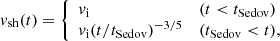 $$ \begin{aligned} \begin{aligned} v_{\rm sh}(t) = {\left\{ \begin{array}{ll} v_{\rm i}&(t < t_{\rm Sedov})\\ v_{\rm i}(t/t_{\rm Sedov})^{-3/5}&(t_{\rm Sedov} < t),\\ \end{array}\right.} \end{aligned} \end{aligned} $$