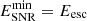 $ E^{\mathrm{min}}_{\mathrm{SNR}} = E_{\mathrm{esc}} $