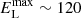 $ E^{\mathrm{max}}_{\mathrm{L}} \sim 120 $