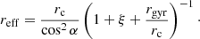 $$ \begin{aligned} r_{\rm eff} = \frac{r_{\rm c}}{\cos ^2 \alpha }\left(1 + \xi + \frac{r_{\rm gyr}}{r_{\rm c}}\right)^{-1}\cdot \end{aligned} $$