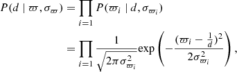 $$ \begin{aligned} P(d\ |\ \varpi , \sigma _{\varpi })&= \prod _{i=1} P(\varpi _{i}\ |\ d, \sigma _{\varpi _{i}}) \nonumber \\ &= \prod _{i=1}\frac{1}{\sqrt{2\pi \sigma _{\varpi _{i}}^{2}}}\mathrm{exp} \left(-\frac{(\varpi _{i} - \frac{1}{d})^{2}}{2\sigma _{\varpi _{i}}^{2}}\right), \end{aligned} $$