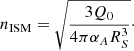 $$ \begin{aligned} n_{\mathrm{ISM}} = \sqrt{\frac{3 Q_{0}}{4 \pi \alpha _{A} R^{3}_{S}}}\cdot \end{aligned} $$