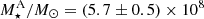 $ M_{\star}^{\mathrm{A}}/ M_{\odot}=(5.7\pm0.5)\times 10^{8} $
