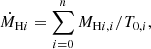 $$ \begin{aligned} \dot{M}_{\mathrm{H}i } = \sum _{{i=0}}^{{n}} {M}_{\mathrm{H}i ,i}/T_{{0,i}}, \end{aligned} $$