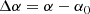 $$ \begin{aligned} \Delta \alpha&= \alpha - \alpha _0 \end{aligned} $$