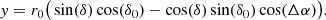$$ \begin{aligned} { y}&= r_0 \big ( \sin (\delta ) \cos (\delta _0) - \cos (\delta ) \sin (\delta _0) \cos (\Delta \alpha ) \big ). \end{aligned} $$
