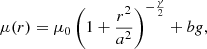 $$ \begin{aligned} \mu (r)=\mu _{0}\left(1 + \frac{r^2}{a^2}\right)^{-\frac{\gamma }{2}} +bg ,\end{aligned} $$