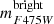 $ m_{F475W}^{\mathrm{bright}} $