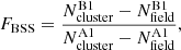 $$ \begin{aligned} F_{\rm BSS}=\frac{N^\mathrm{B1}_{\rm cluster} - N^\mathrm{B1}_{\rm field} }{N^\mathrm{A1}_{\rm cluster}-N^\mathrm{A1}_{\rm field}} ,\end{aligned} $$