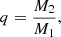 $$ \begin{aligned} q=\frac{M_{2}}{M_{1}} ,\end{aligned} $$