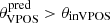 $ \theta_{\mathrm{VPOS}}^{\mathrm{pred}} > \theta_{\mathrm{inVPOS}} $