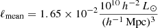 $ \ell_{\mathrm{mean}} = 1.65\times10^{-2} \frac{10^{10}\,h^{-2}\,L_\odot}{(h^{-1}\,\mathrm{Mpc})^3} $