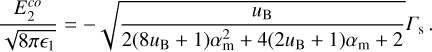 ${{E_2^{co}} \over {\sqrt {8\pi {_1}} }} = - \sqrt {{{{u_{\rm{B}}}} \over {2\left( {8{u_{\rm{B}}} + 1} \right)\alpha _{\rm{m}}^2 + 4\left( {2{u_{\rm{B}}} + 1} \right){\alpha _{\rm{m}}} + 2}}} {\Gamma _{\rm{s}}}.$