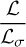 ${{\cal L} \over {{{\cal L}_\sigma }}}$