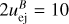 $2u_{{\rm{ej}}}^B = 10$