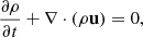 $$ \begin{aligned}&\frac{\partial \rho }{\partial t} + \nabla \cdot (\rho \mathbf u ) = 0 ,\end{aligned} $$
