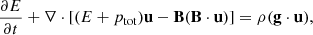 $$ \begin{aligned}&\frac{\partial E}{\partial t} + \nabla \cdot [(E + p_\mathrm{tot} ) \mathbf u - \mathbf B (\mathbf B \cdot \mathbf u ) ] = \rho (\mathbf g \cdot \mathbf u ),\end{aligned} $$