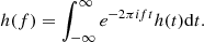 $$ \begin{aligned} {h}(f) = \int ^\infty _{-\infty }e^{-2\pi i f t}h(t)\mathrm{d}t . \end{aligned} $$