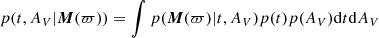 $$ \begin{aligned} p(t, A_V | \boldsymbol{M}(\varpi )) = \int p(\boldsymbol{M}(\varpi ) | t, A_V) p(t) p(A_V) \mathrm{d} t \mathrm{d} A_V \end{aligned} $$