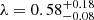 $ \lambda = 0.58^{+0.18}_{-0.08} $