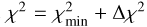${\chi ^2} = \chi _{\min }^2 + {\rm{\Delta }}{\chi ^2}$
